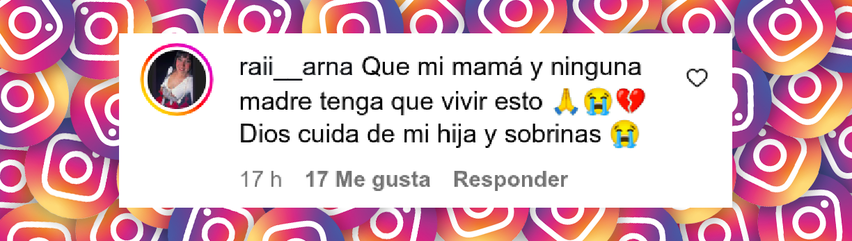 Comentario de una usuaria: "Que mi mamá y ninguna madre tenga que vivir esto 🙏😭💔 Dios cuida de mi hija y sobrinas 😭". | Foto: instagram.com/elnuevodia